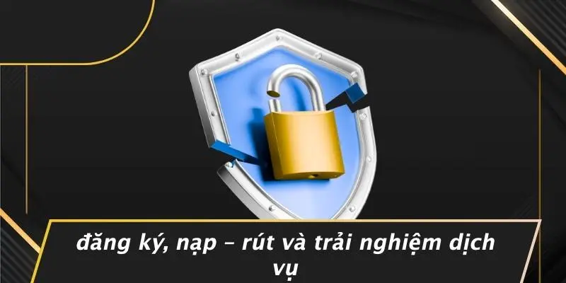 Đăng Ký, Nạp – Rút Và Trải Nghiệm Dịch Vụ