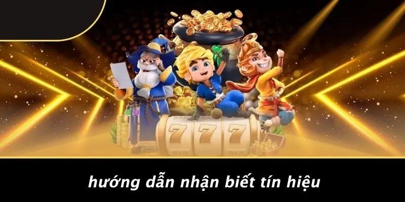 Hướng Dẫn Nhận Biết Tín Hiệu