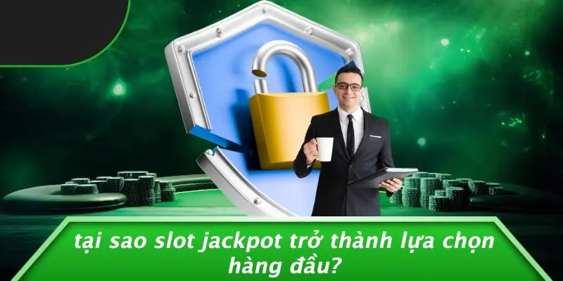 Tại Sao Slot Jackpot Trở Thành Lựa Chọn Hàng Đầu?